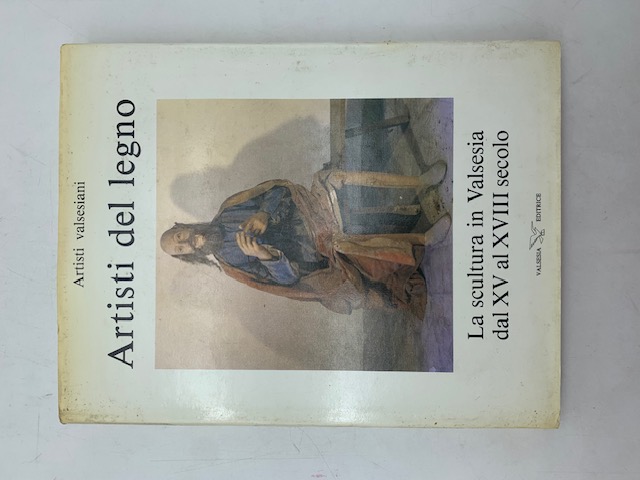 Artisti del legno. La scultura in Valsesia dal XV al XVIII secolo.